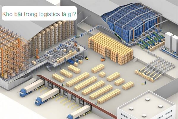 Kho bãi trong logistics là gì?